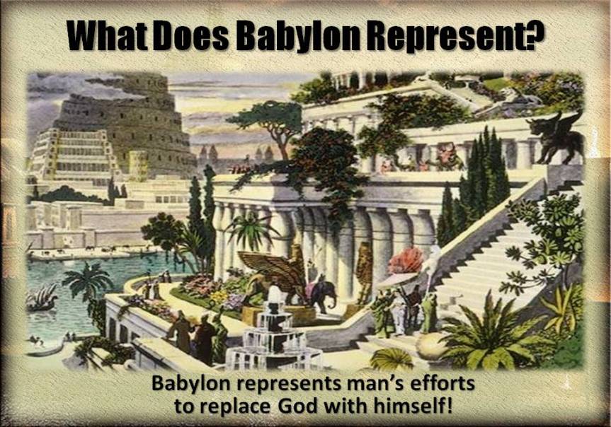 babylon-represents-mans-efforts-to-replace-god-with-himself